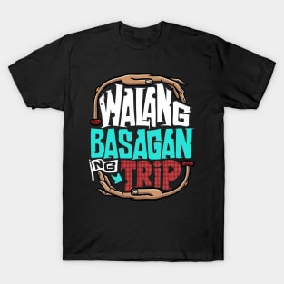 Walang Basagan Ng Trip Funny Pinoy Politics Meme T-Shirt